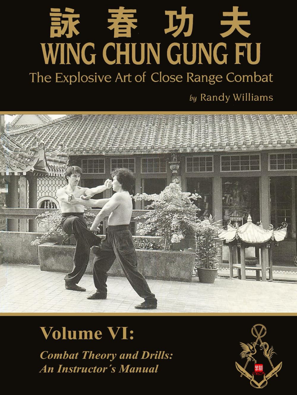 The Explosive Art of Close Range Combat Vol. 6: Combat Theory an Drills, an Instructors Manual by Randy Williams Wing Chun (Randy Williams: The Explosive Art of Close Range Combat Wing Chun)
