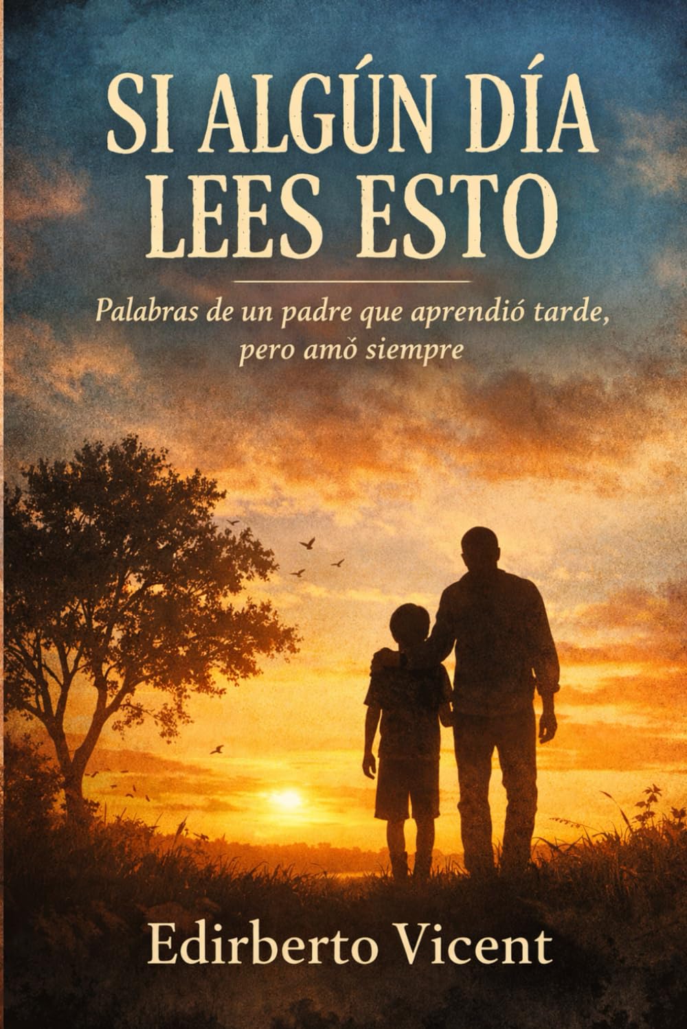 Si algún día lees esto: na carta de un padre a sus hijos sobre el amor, los errores, el perdón, la ausencia y la esperanza de volver a encontrarse algún día