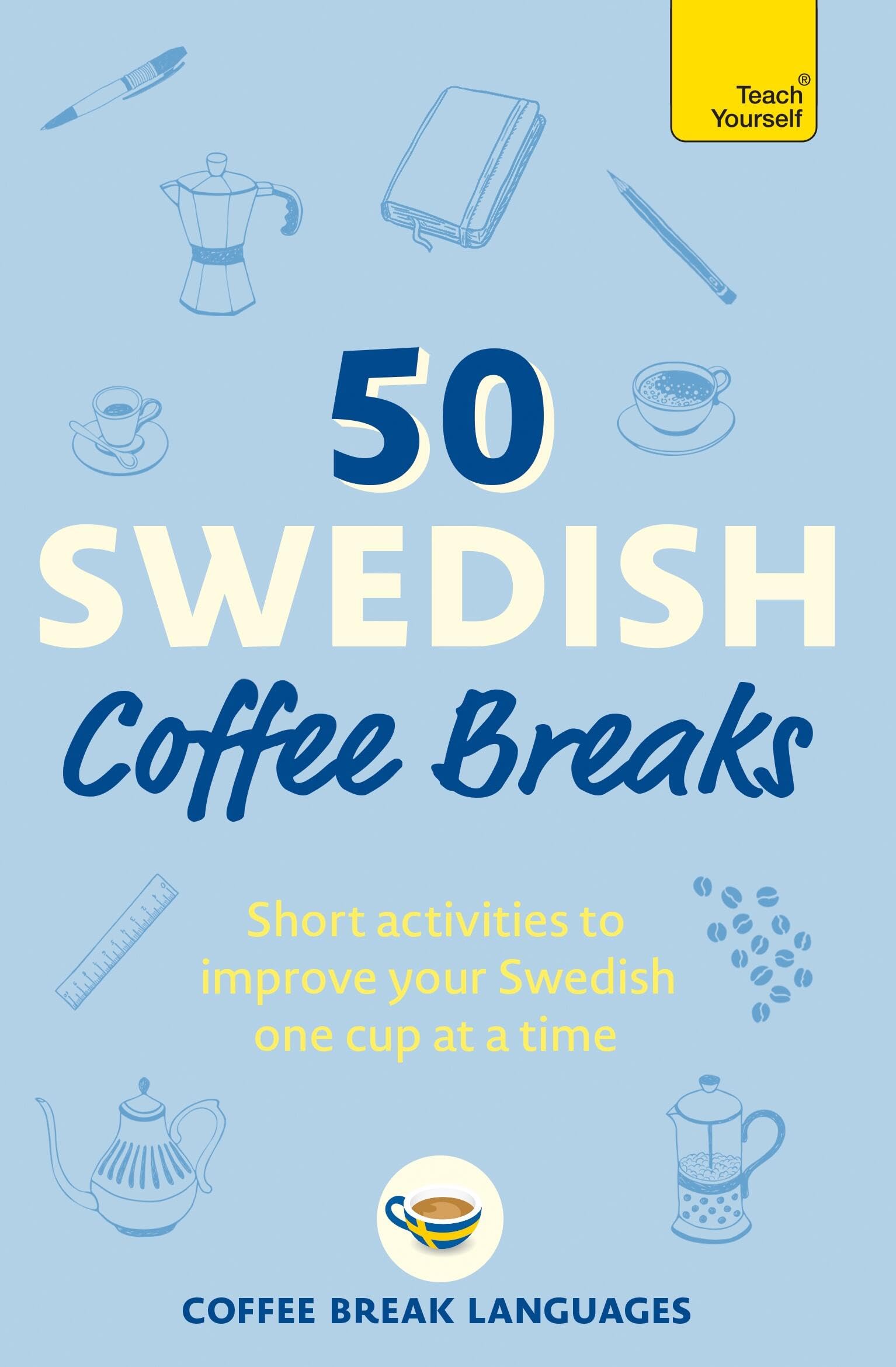 50 Swedish Coffee Breaks: Short activities to improve your Swedish one cup at a time (50 Coffee Breaks Series)