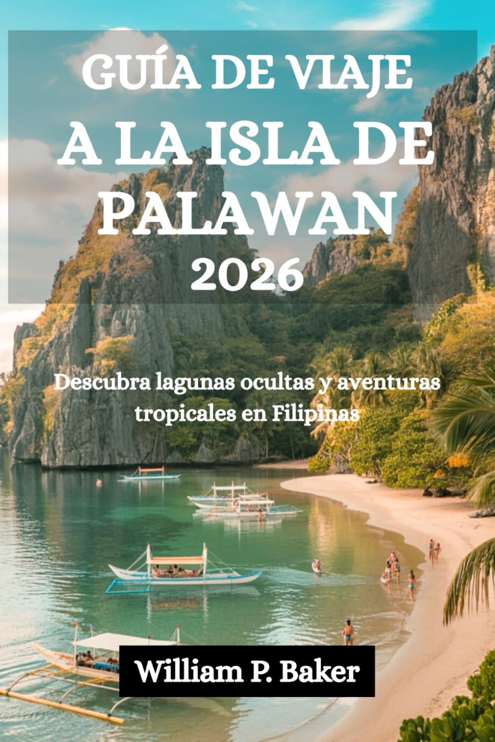 GUÍA DE VIAJE A LA ISLA DE PALAWAN 2026: Descubra lagunas ocultas y aventuras tropicales en Filipinas