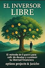 El Inversor Libre: El método de 5 pasos para salir de deudas y construir tu libertad financiera