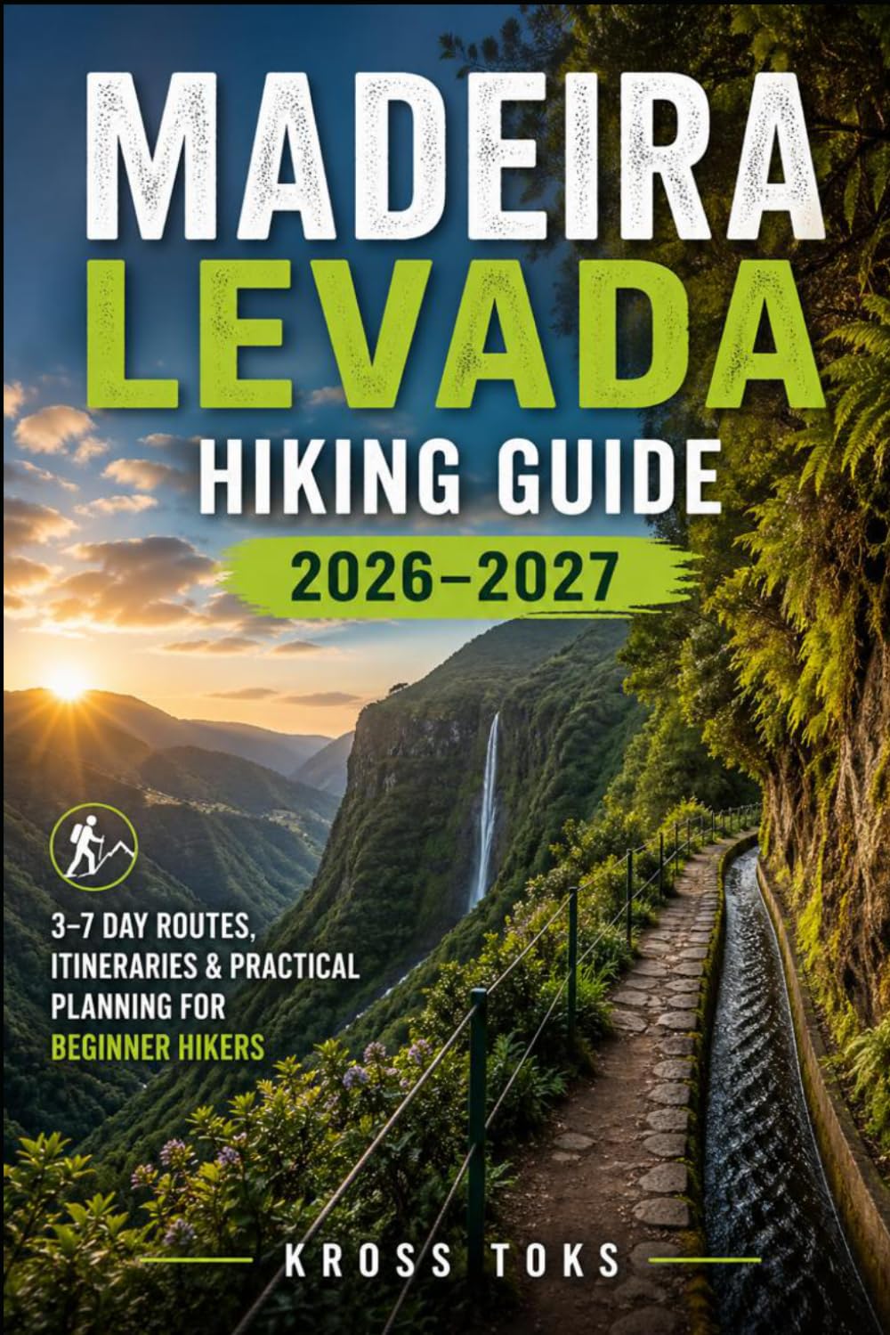 Madeira Levada Hiking Guide 2026–2027: 3–7 Day Routes, Itineraries & Practical Planning for Beginner Hikers
