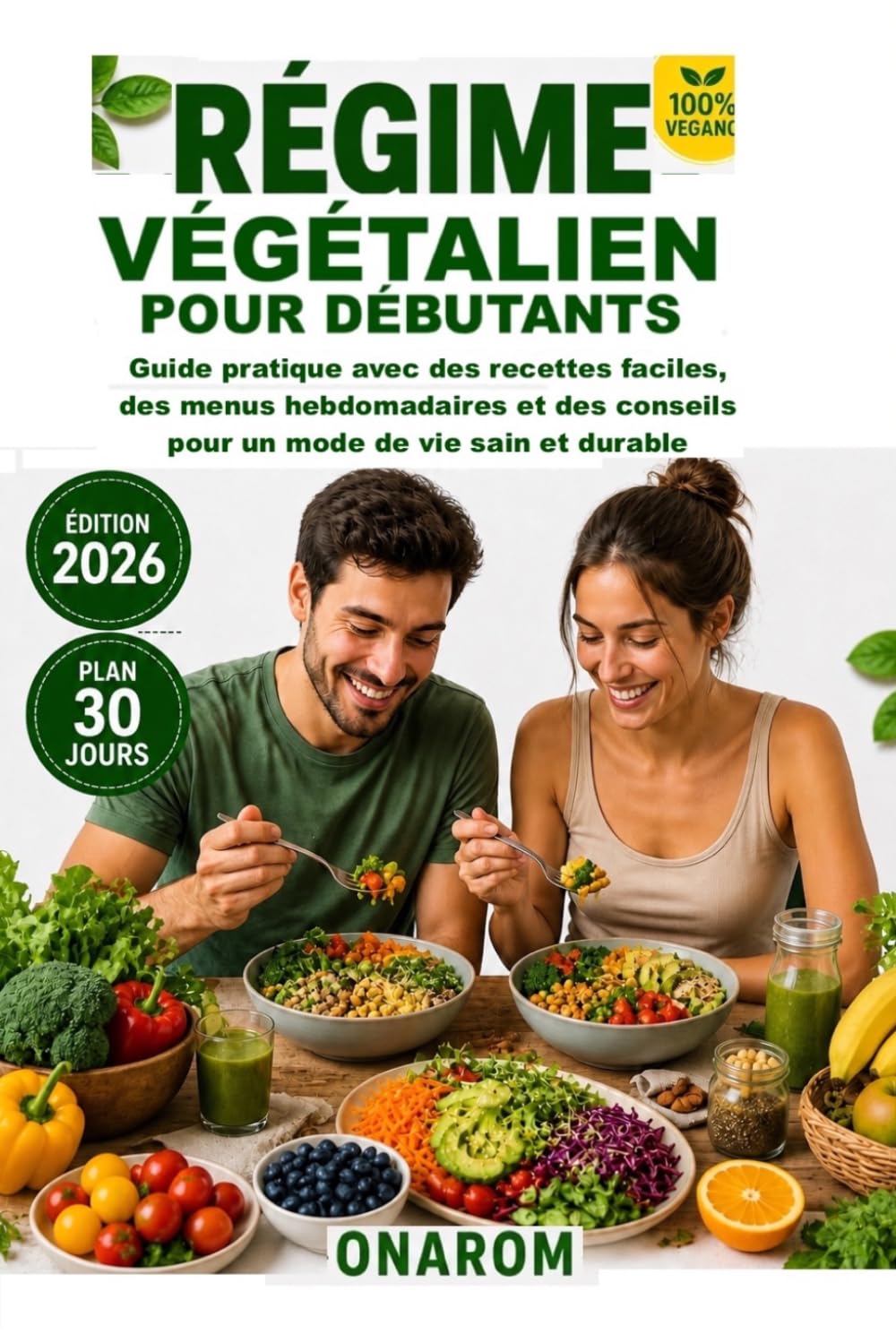 RÉGIME VÉGÉTALIEN POUR DÉBUTANTS: Guide pratique avec des recettes faciles, des menus hebdomadaires et des conseils pour un mode de vie sain et durable