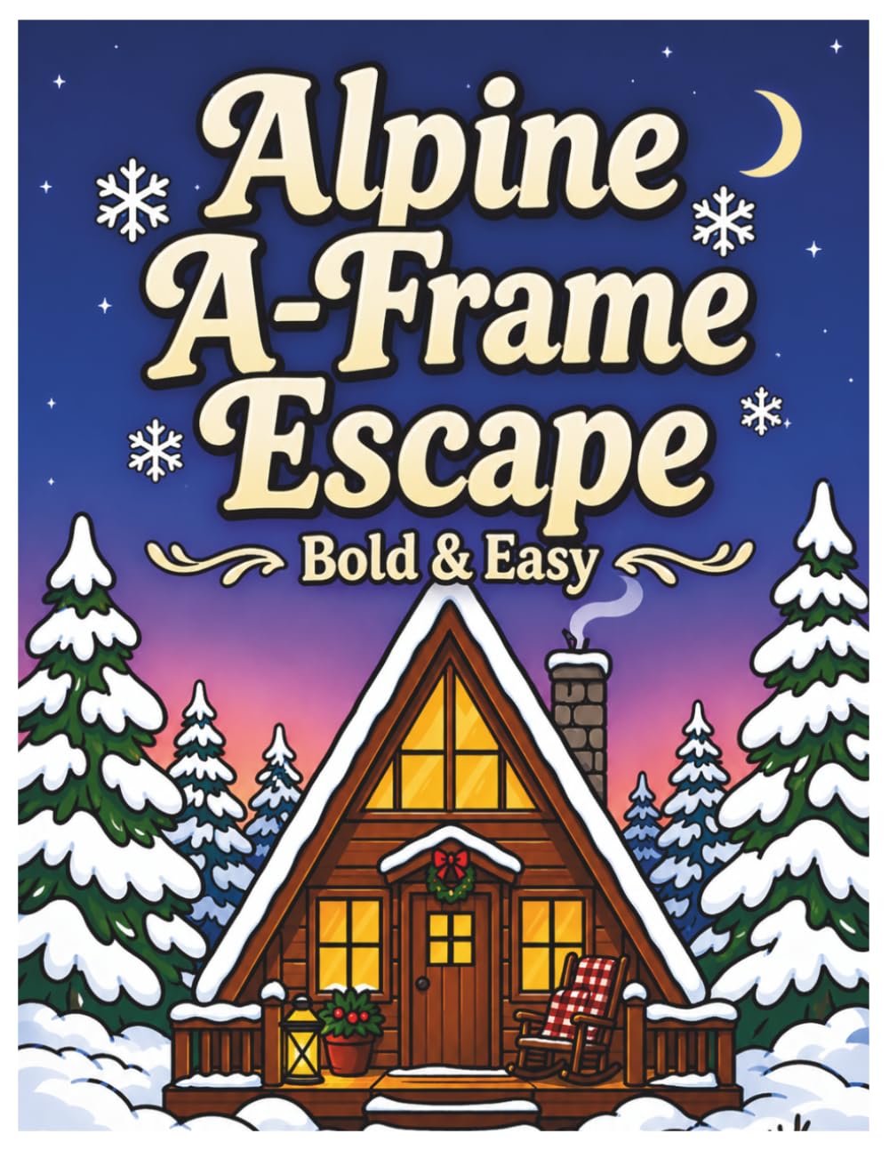 Alpine A-Frame Escape: A Bold and Easy Coloring Book: Large Print Simple Mountain Scenes with High Peaks, Snowy Pines, and Rustic A-Frame Cabins for ... Series) (Cozy Retreats Coloring Collection)