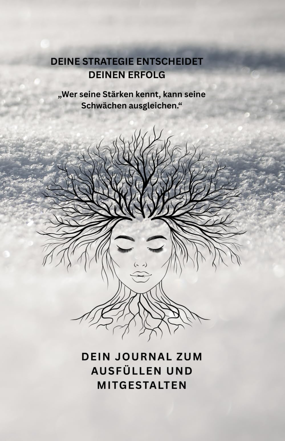 DEIN JOURNAL ZUM AUSFÜLLEN UND MITGESTALTEN: Wer seine Stärken kennt, kann seine Schwächen ausgleichen.