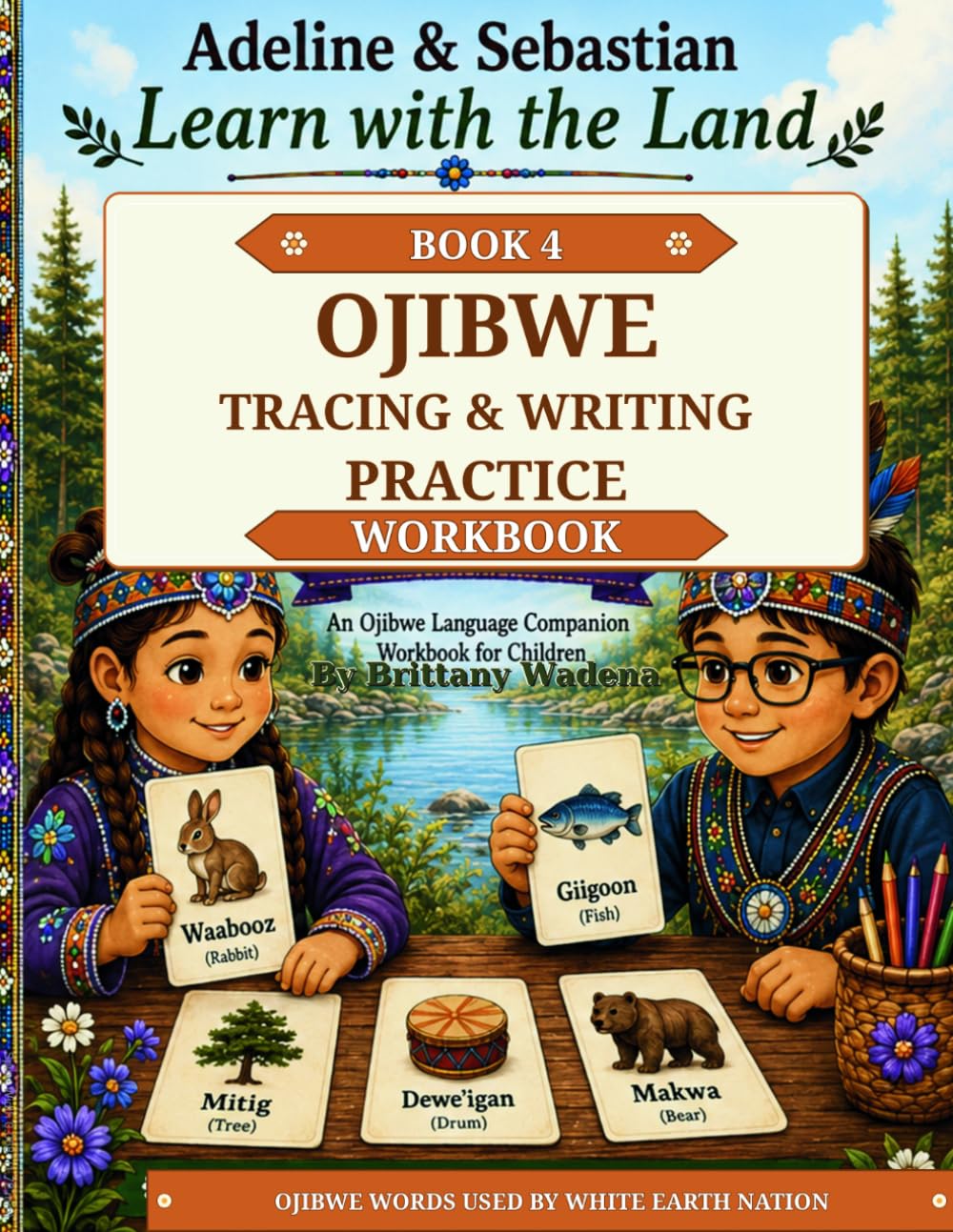 Ojibwe Tracing & Writing Practice Workbook: Adeline & Sebastian Learn with the Land (Adeline & Sebastian Learn with the Land: Ojibwe Language Companion Workbooks)
