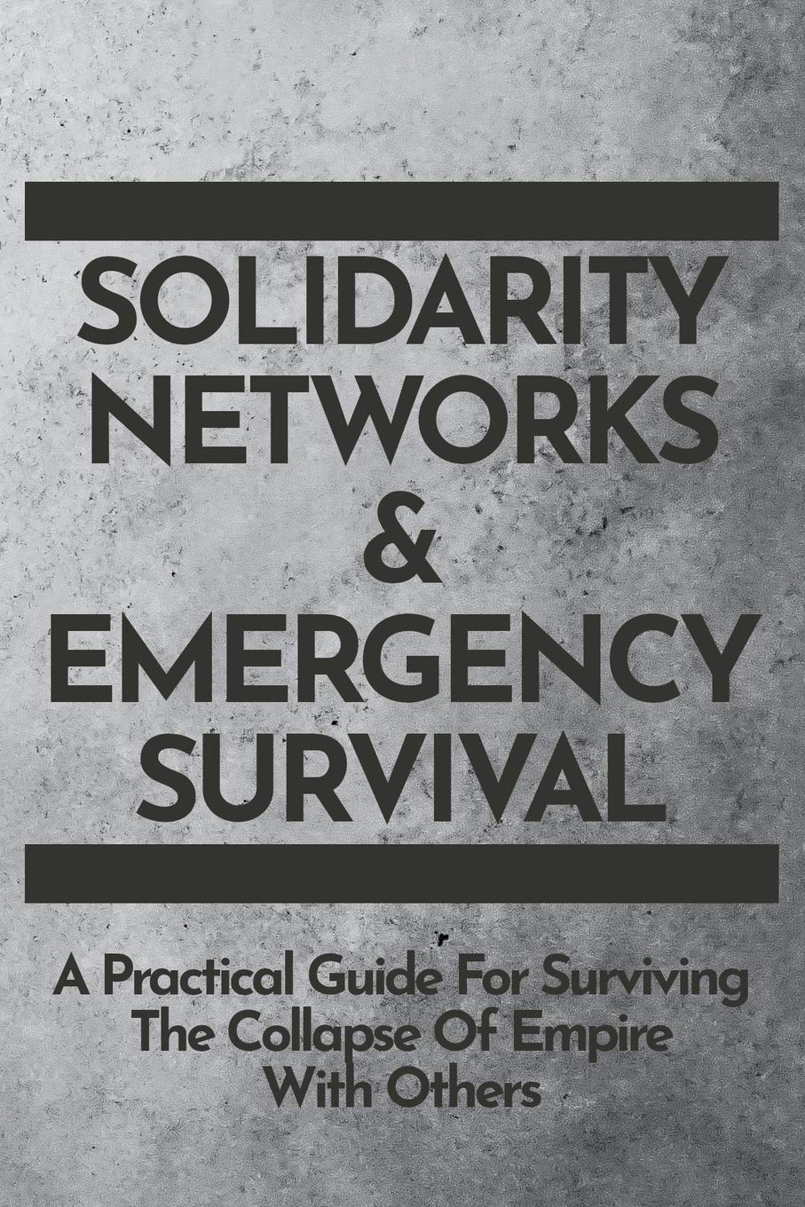 Solidarity Networks & Emergency Survival: A Practical Guide for Surviv