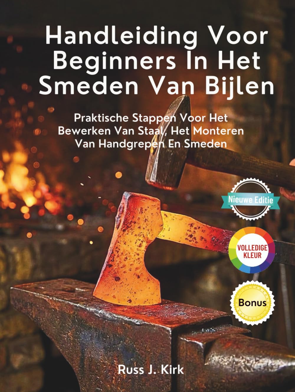 Handleiding Voor Beginners In Het Smeden Van Bijlen: Praktische Stappen Voor Het Bewerken Van Staal, Het Monteren Van Handgrepen En Smeden