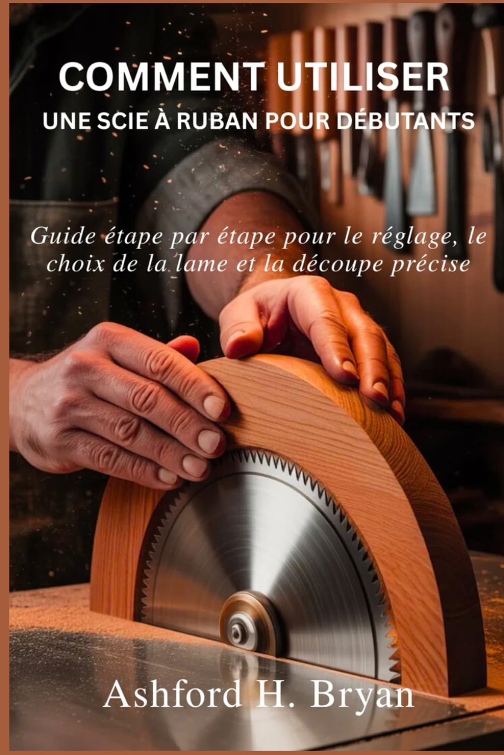 Comment utiliser une scie à ruban pour débutants: Guide étape par étape pour le réglage, le choix de la lame et la découpe précise