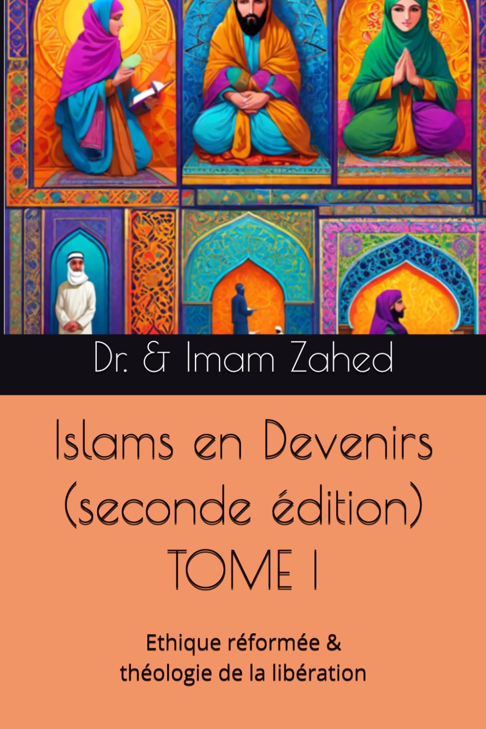 Islams en Devenirs - TOME I (seconde édition): Ethique réformée et théologie de la libération