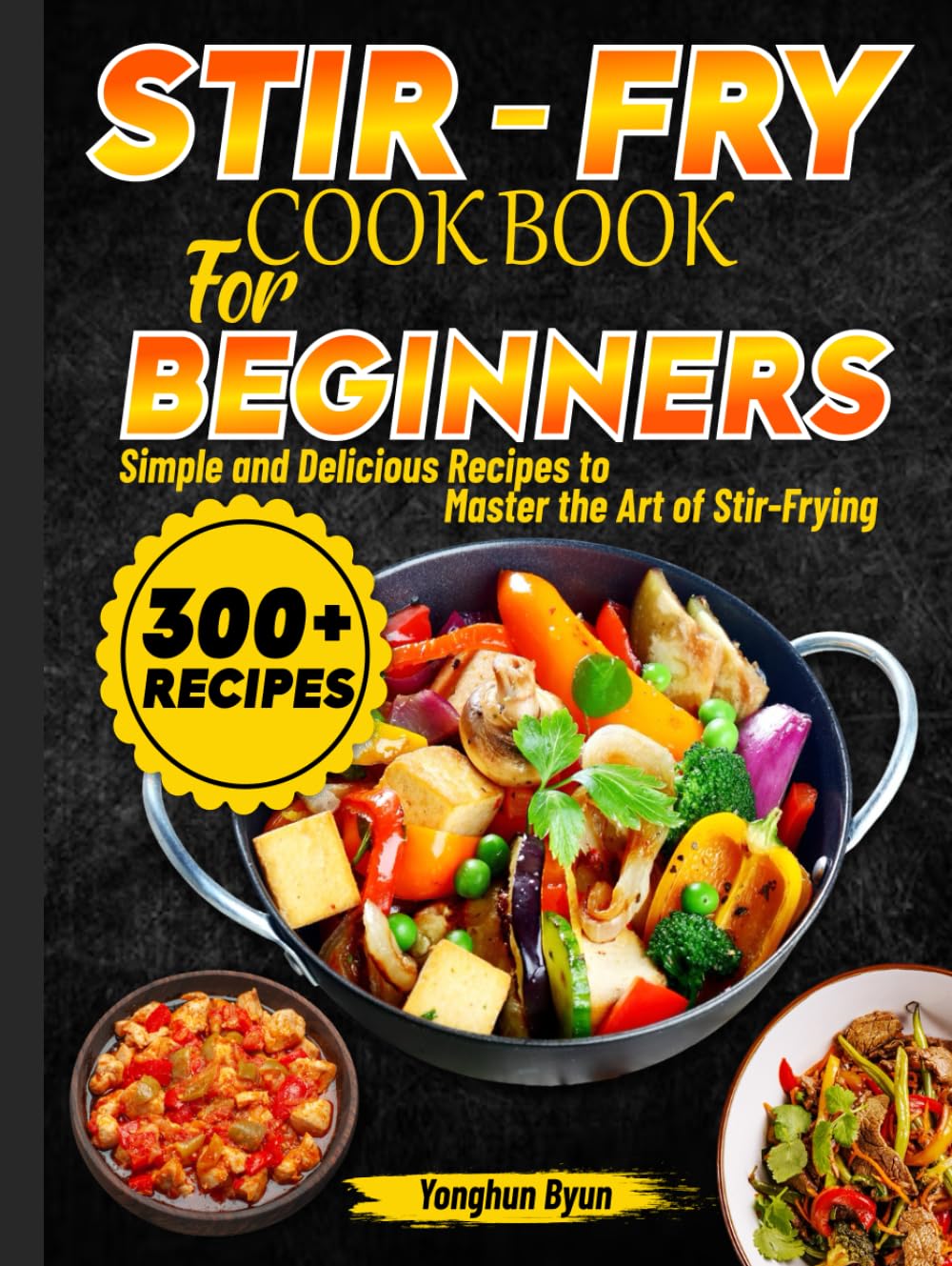 Stir-Fry Cookbook for Beginners: Simple and Delicious Recipes to Master the Art of Stir-Frying