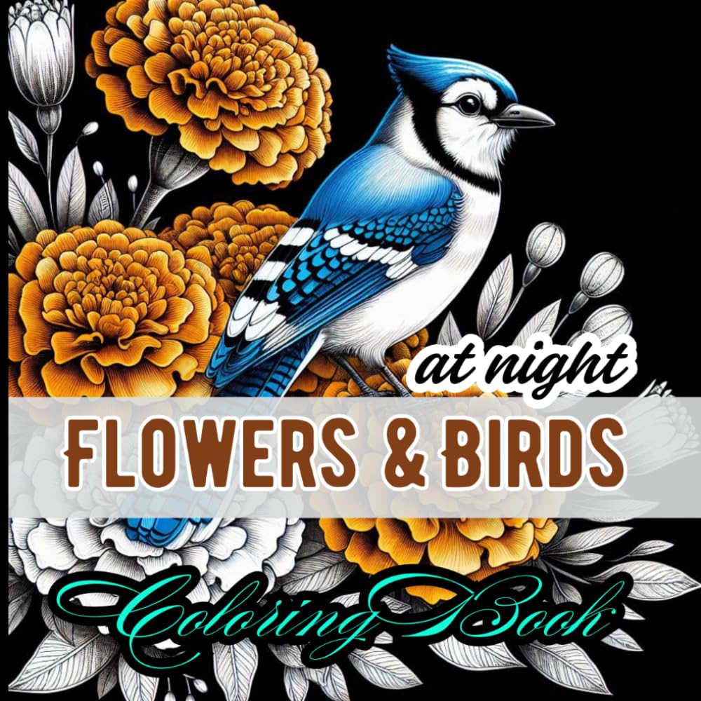 Flowers & Birds at Night Coloring Book: 50 illustrations featuring floral designs and elegant feathered wildlife in nocturnal scenes for stress relief, mindfulness, and artistic expression