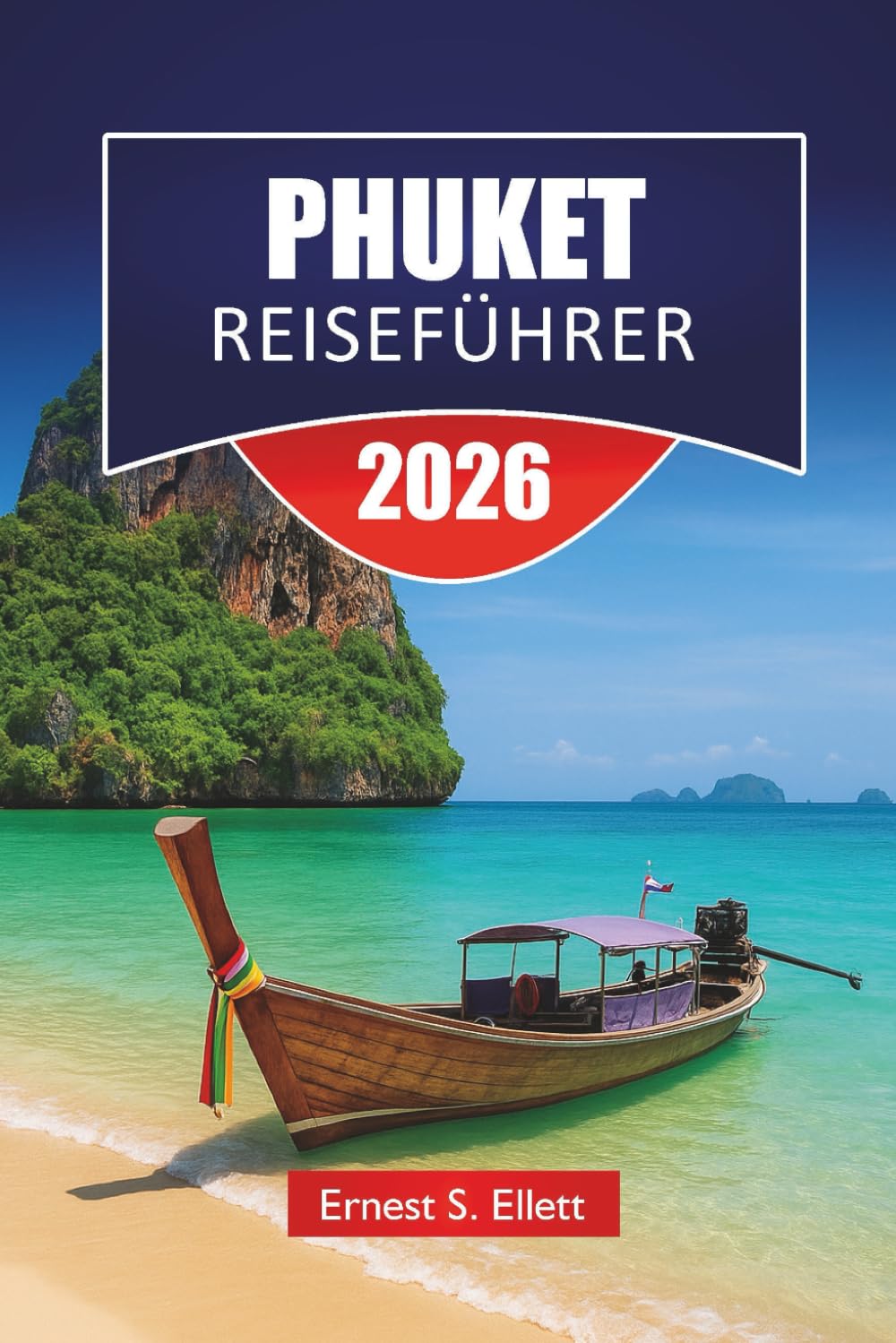 PHUKET REISEFÜHRER 2026: Entdecken Sie Thailands berühmte Insel mit Stränden, malerischen Routen, Inselhüpfen, lokaler Küche und Reisetipps