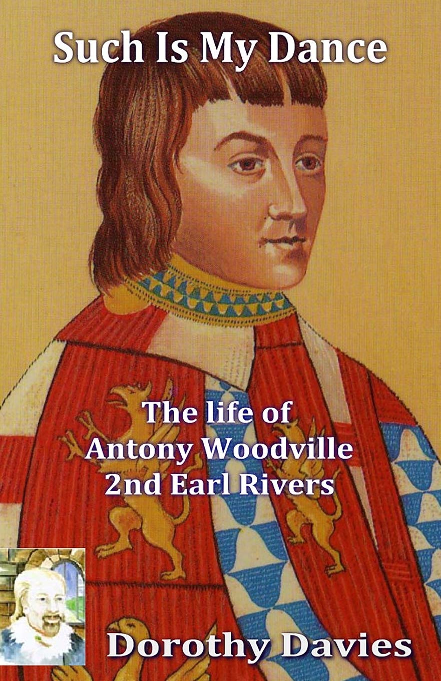 Such Is My Dance: The Life of Antony Woodville - 2nd Earl Rivers