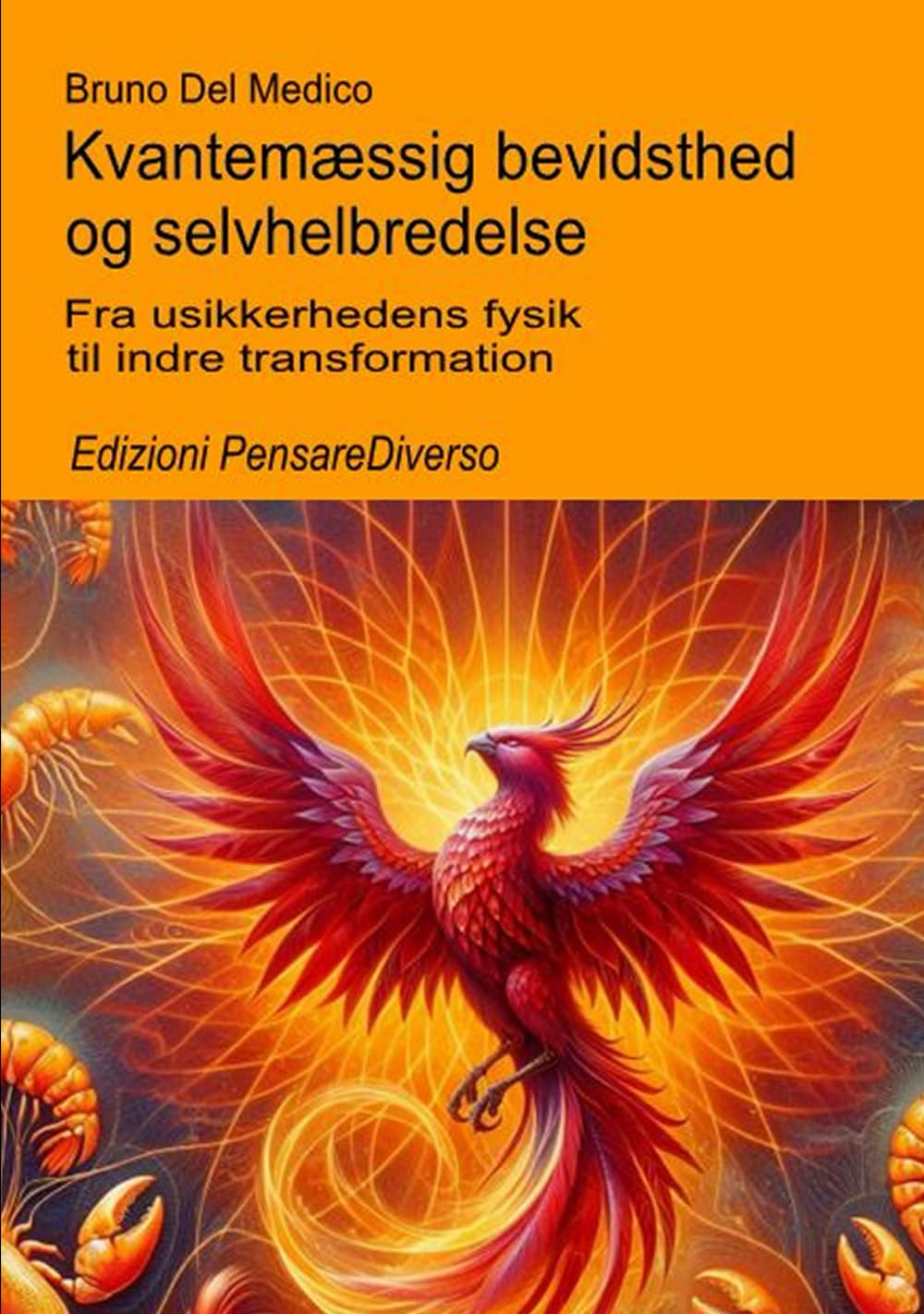 Kvantemæssig bevidsthed og selvhelbredelse.: Fra usikkerhedens fysik til indre transformation. ((DAN). Kvantefysik og metafysik. Publikationer af Bruno Del Medico på dansk.)