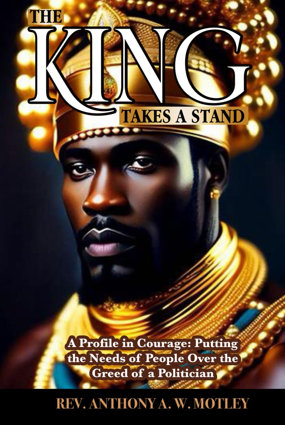 The King Takes A Stand: A Profile in Courage: Putting the Needs of People Over the Greed of a Politician