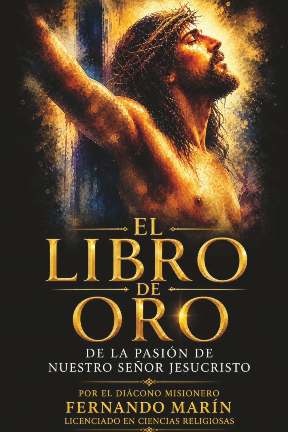 EL LIBRO DE ORO: DE LA PASIÓN DE NUESTRO SEÑOR JESUCRISTO