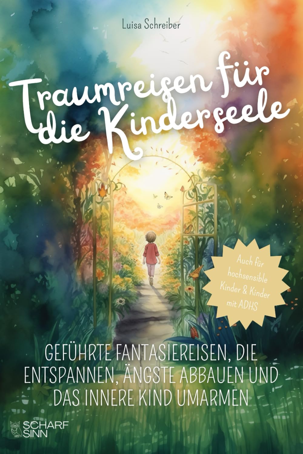 Traumreisen für die Kinderseele: Geführte Fantasiereisen, die entspannen, Ängste abbauen und das innere Kind umarmen. Auch für hochsensible Kinder und Kinder mit ADHS