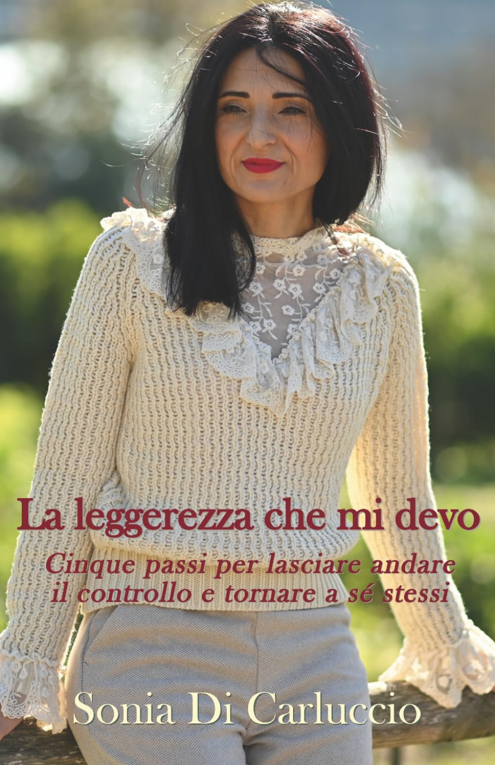 La leggerezza che mi devo: Cinque passi per lasciare andare il controllo e tornare a sé stessi