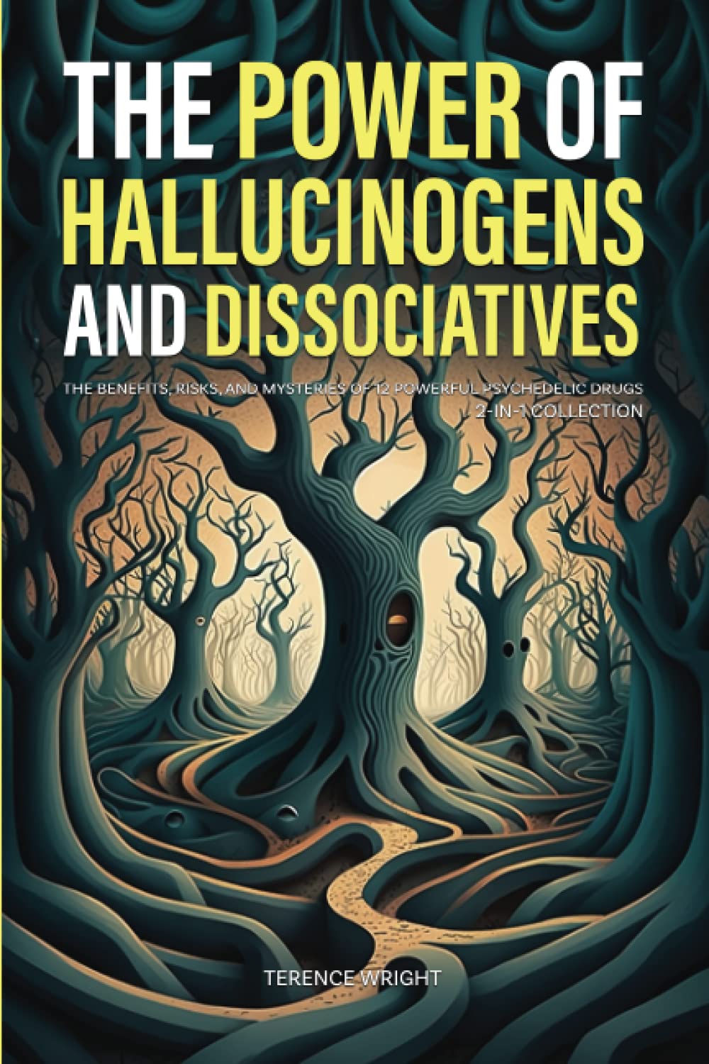 The Power of Hallucinogens and Dissociatives: The Benefits, Risks, and Mysteries of 12 Powerful Psychedelic Drugs (2-in-1 Collection) (Journey into the Psychedelic Mind)