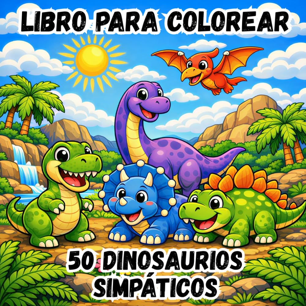 LIBRO PARA COLOREAR - 50 DINOSAURIOS SIMPÁTICOS: 50 Dibujos Fáciles y Divertidos | Dinosaurios Adorables y Escenas Prehistóricas | Actividades Creativas para Niños de 3 a 8 Años