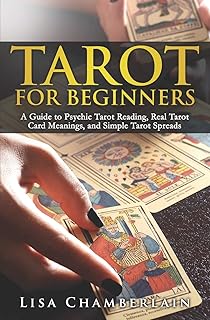 Tarot for Beginners: A Guide to Psychic Tarot Reading, Real Tarot Card Meanings, and Simple Tarot Spreads (Divination for ...