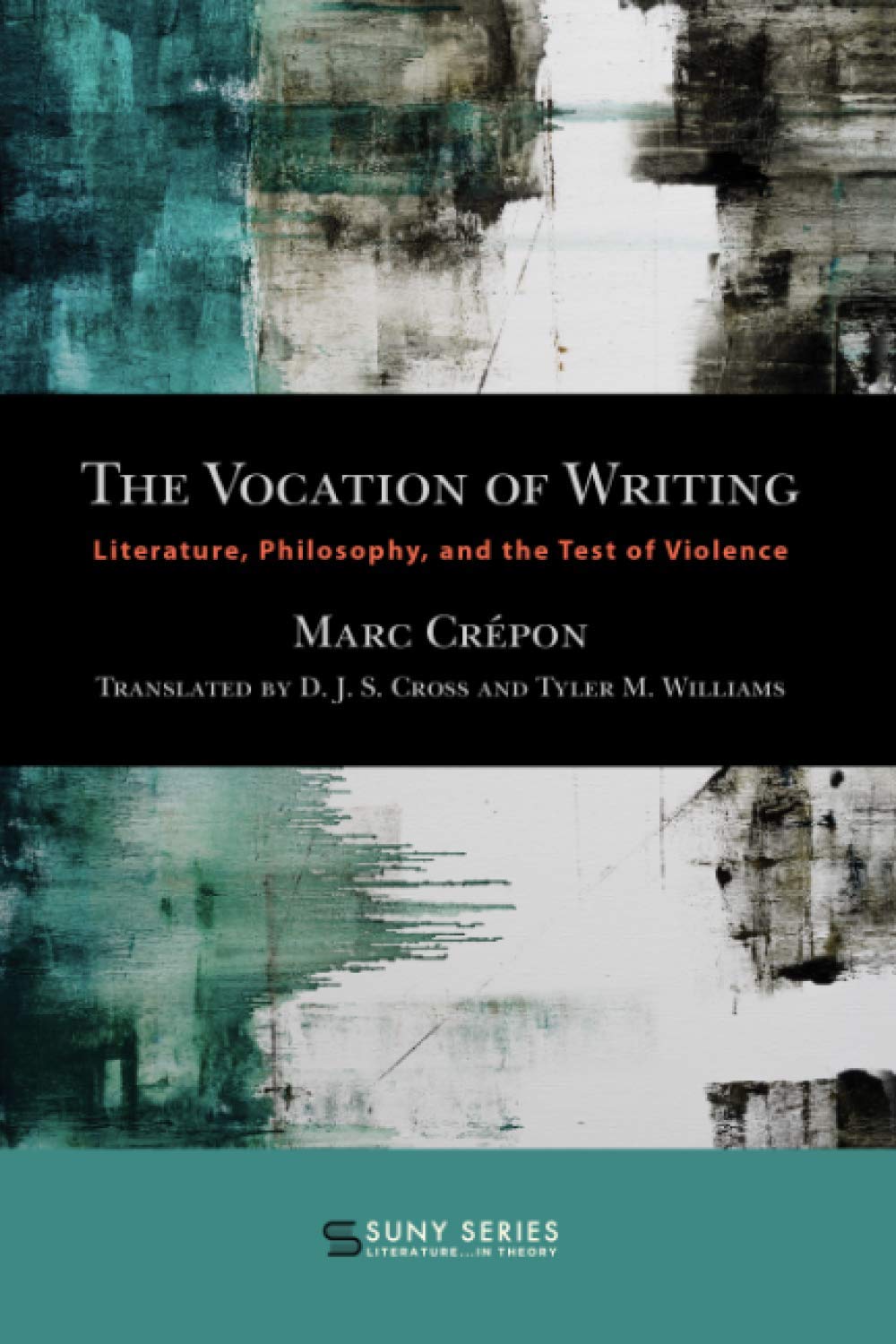 THE VOCATION OF WRITING: Literature, Philosophy, and the Test of Violence (SUNY series, Literature...in Theory)