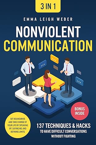 Nonviolent Communication [3-in-1]: 137 Techniques & Hacks to Have