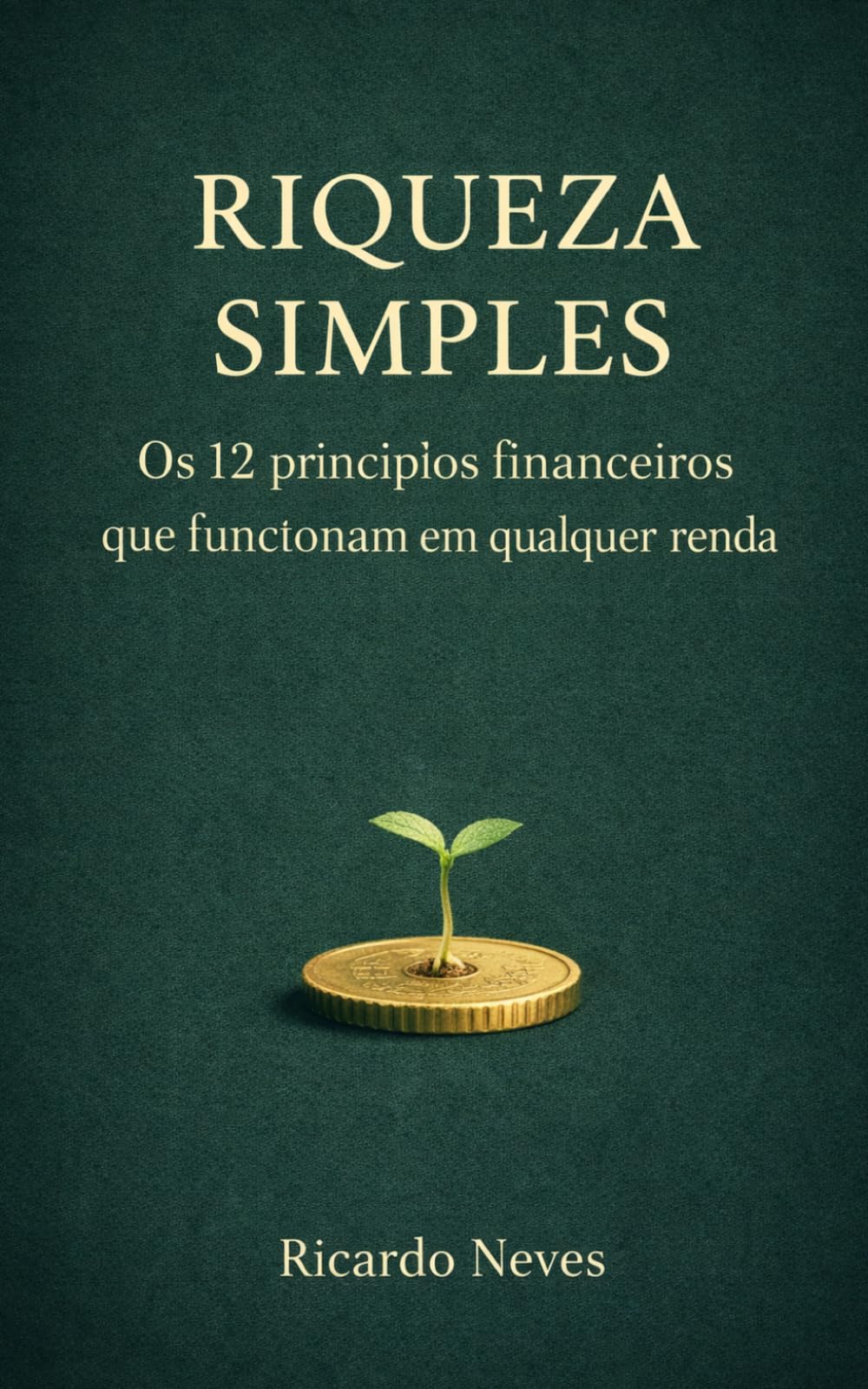 Riqueza Simples: Os 12 princípios financeiros que funcionam em qualquer renda