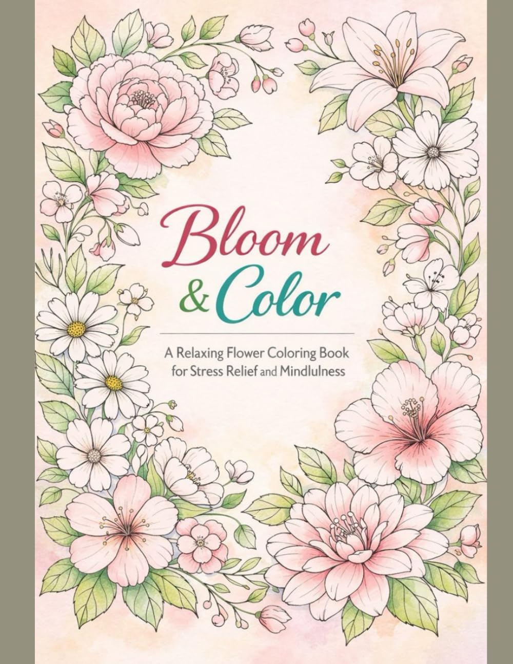 Bloom & Color: A Relaxing Flower Coloring Book for Stress Relief and Mindfulness