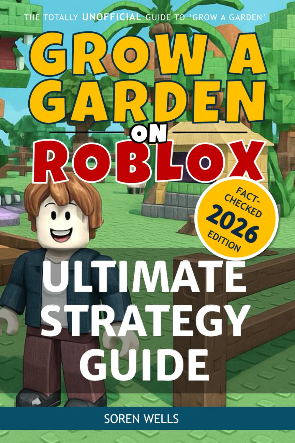 Grow a Garden on Roblox - Ultimate Strategy Guide: UNOFFICIAL Guide to 'Grow a Garden' (Grow a Garden on Roblox - Unofficial Guides)