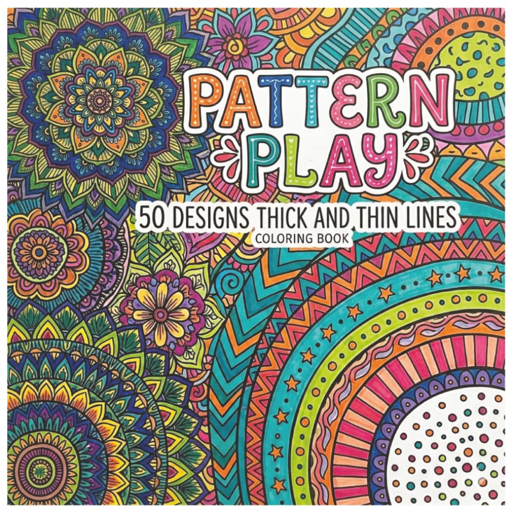 Pattern Play: 50 Satisfying Patterns with Mixed Line Weights for Adults and Teens (Mindful Moments Coloring Series)