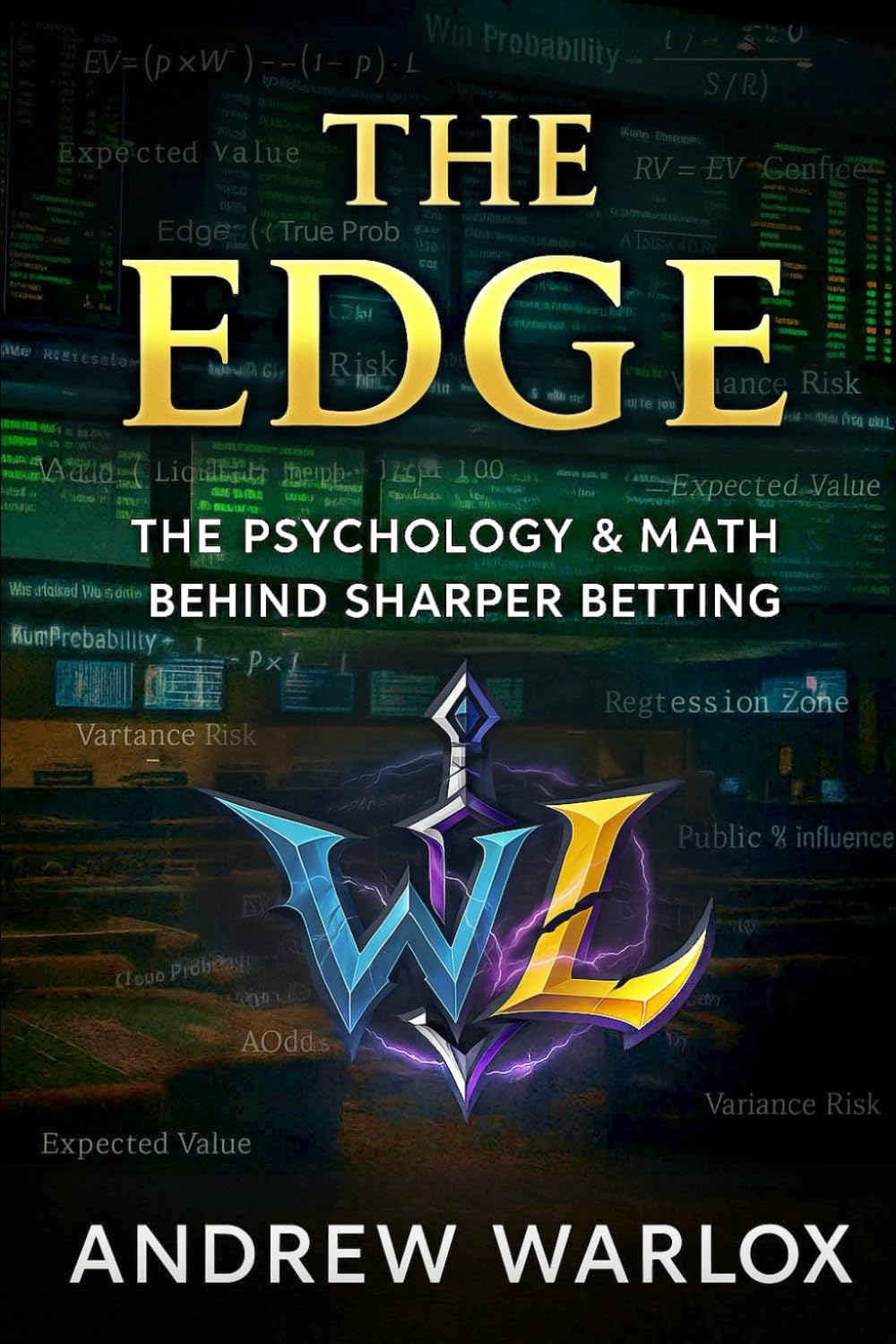 THE EDGE: A WarLox Handbook for Smarter Betting: The Psychology and Math Behind Sharper Betting