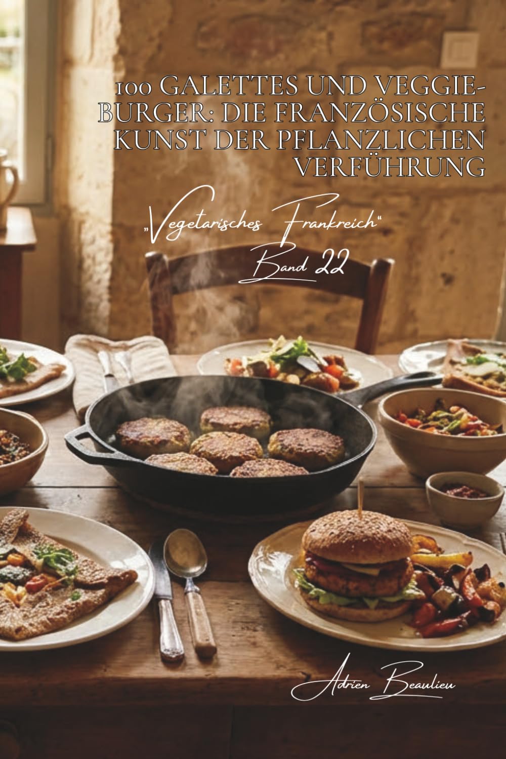 100 galettes und veggie-burger: die französische kunst der pflanzlichen verführung: buchweizen, hülsenfrüchte, gewürze… burger neu erfunden (Serie ... – unterreihe „Vegetarisches Frankreich“)