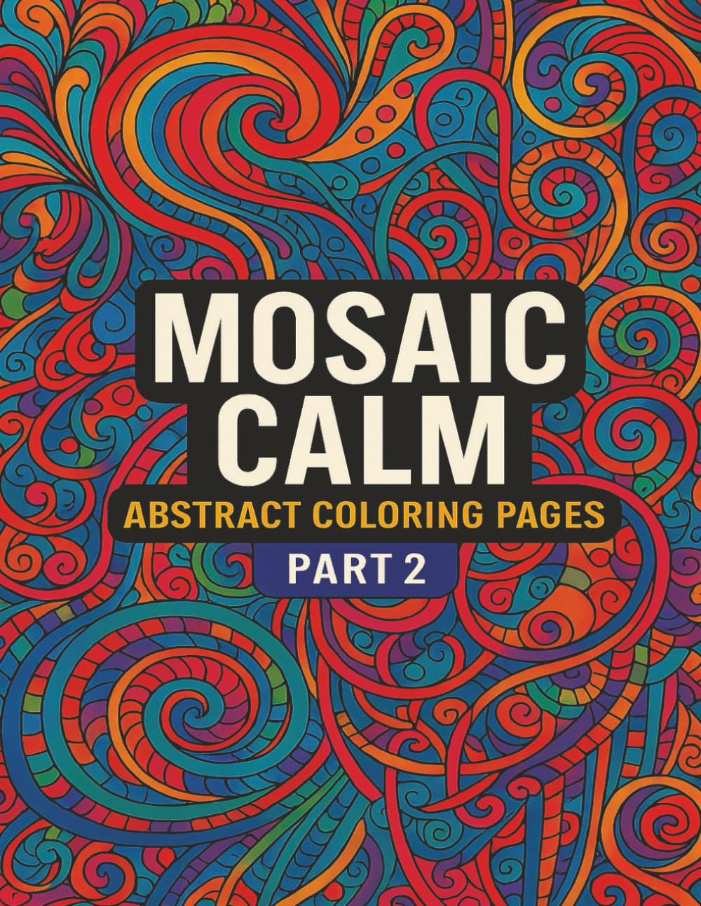 Mosaic Calm: Abstract Coloring Pages - Part 2: Soothing Abstract Designs for Stress Relief