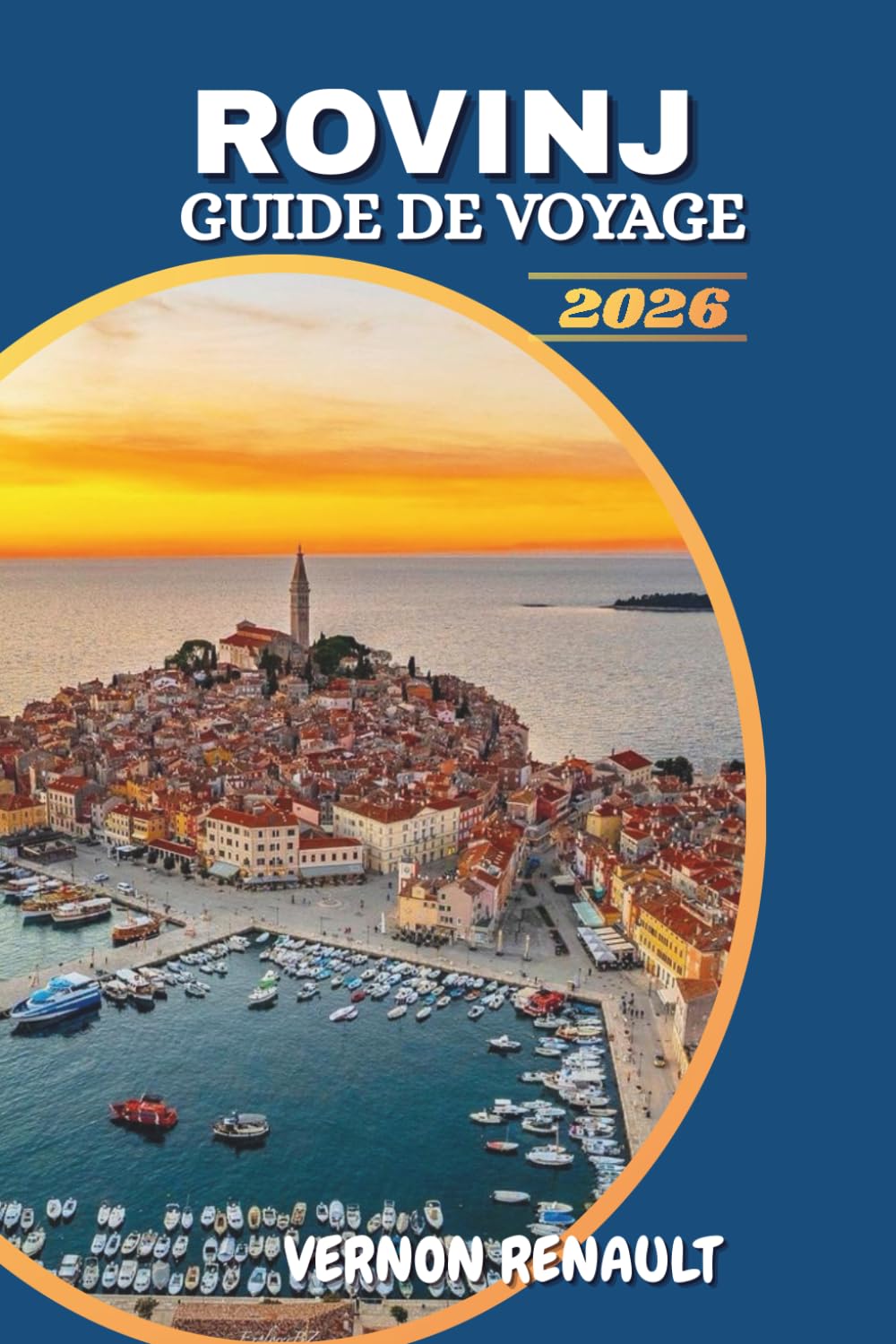 GUIDE DE VOYAGE ROVINJ 2026: Découvrez le joyau côtier croate, les principales attractions, les meilleures plages, les expériences culinaires et les itinéraires inoubliables