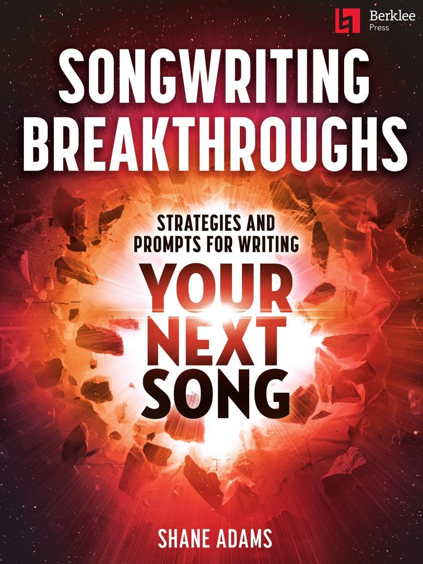 Songwriting Breakthroughs. Workbooks.: Strategies and Prompts for Writing Your Next Song