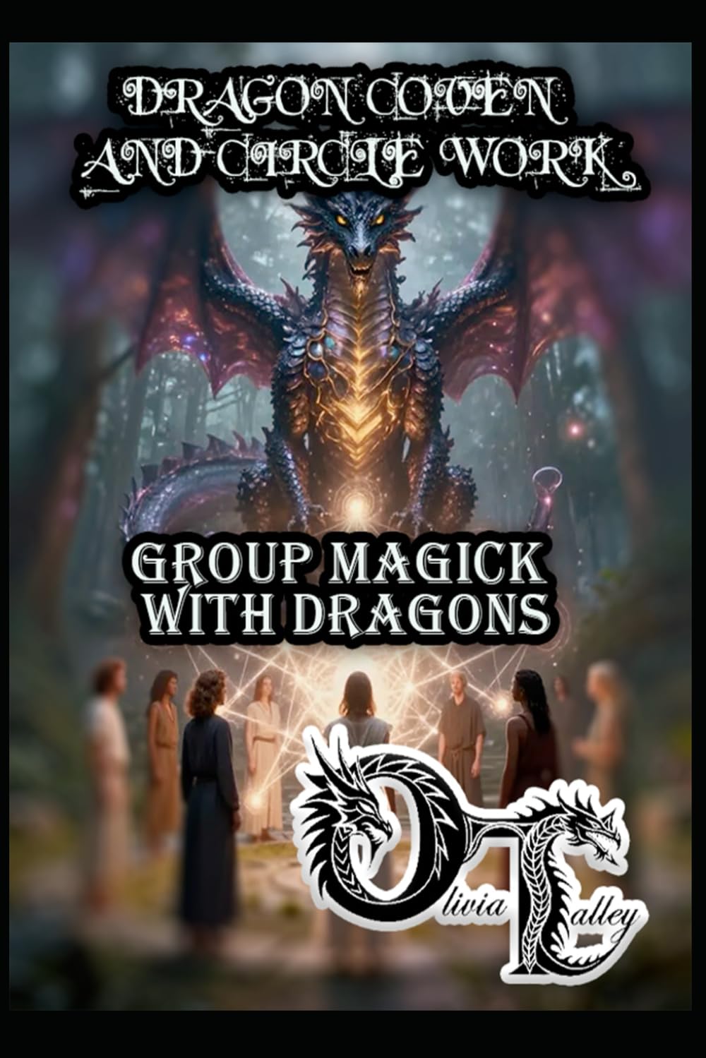 DRAGON COVEN AND CIRCLE WORK: GROUP MAGICK WITH DRAGONS: 13 (Olivia Talley's Dragon Magick)