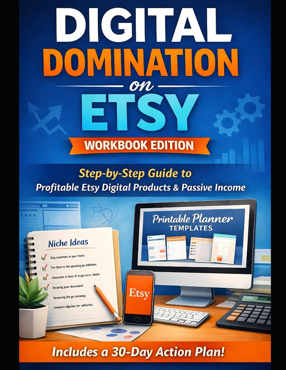 DIGITAL DOMINATION ON ETSY: WORKBOOK EDITION: Step-by-Step Workbook for Building Passive Income with Etsy Digital Products, SEO, and Smart Digital Downloads (The Etsy Business Blueprint Series)