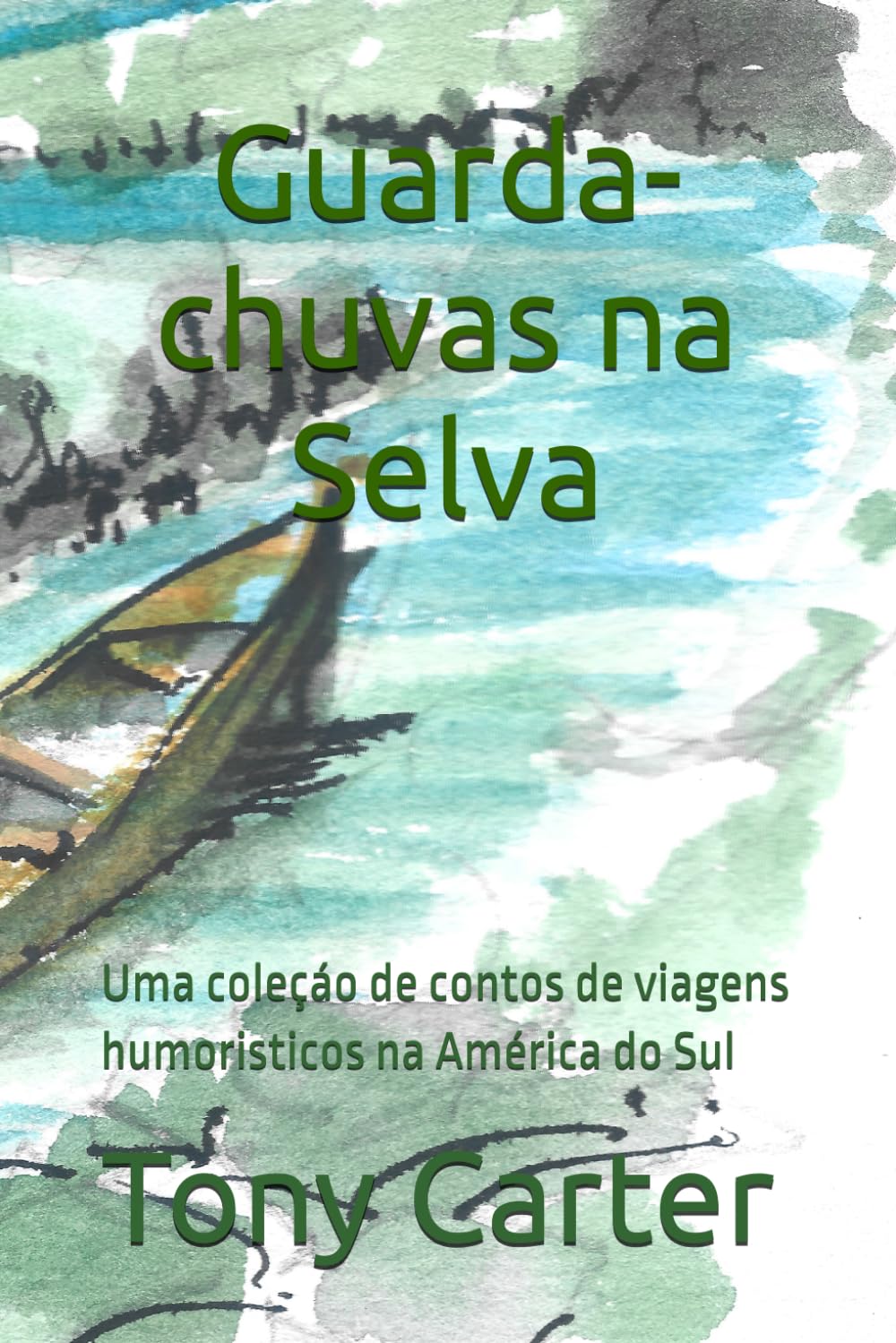 Guarda-chuvas na Selva: Uma coleçáo de contos de viagens humoristicos na América do Sul