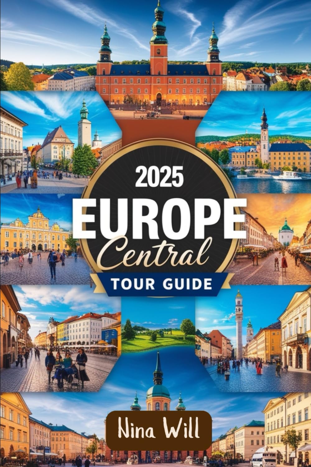 2025 Europe Central Tour Guide: A Straightforward Travel Guidebook to Explore the Czech Republic, Poland, Hungary, Slovakia, Austria, Germany, Switzerland, and Beyond in One Epic Journey