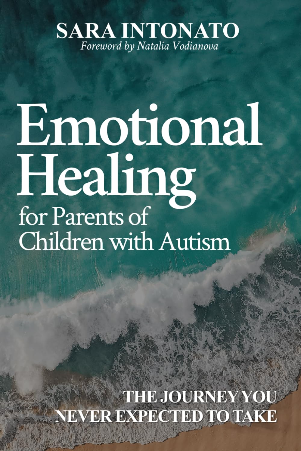 Emotional Healing for Parents of Children With Autism: The Journey You Never Expected to Take