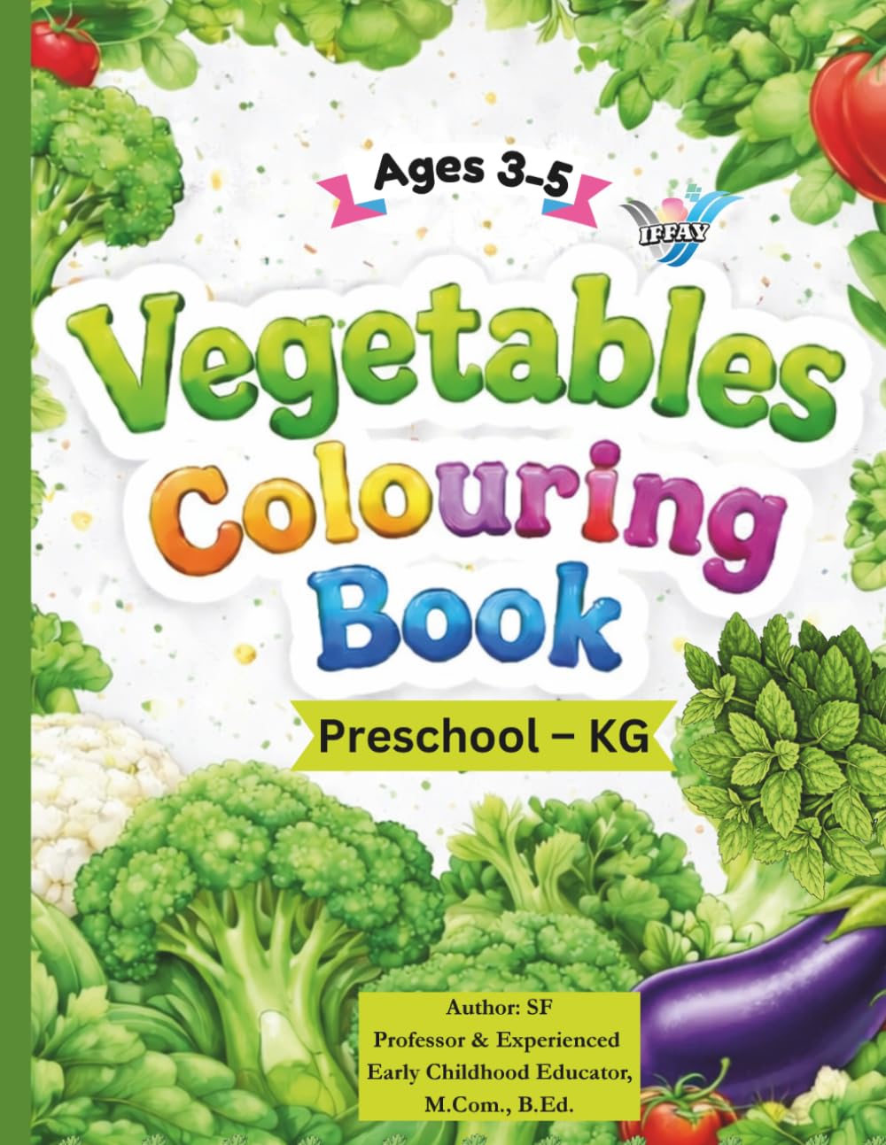 Vegetables Colouring Book: Learn Vegetables with Colour Reference Images for Kids Ages 3–5 (IFFAY Learning Books Series)