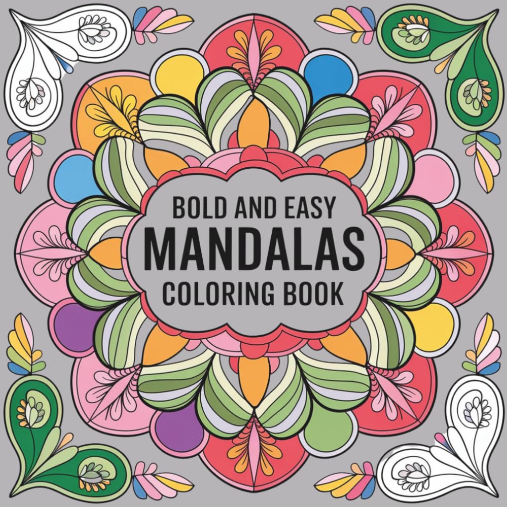 Bold and Easy Mandalas Coloring Book: 50 Simple Mandala Designs for Relaxation, Stress Relief, Mindfulness, and Creative Fun: (Simply Mandalas ... Calm, Creativity, and Everyday Relaxation)