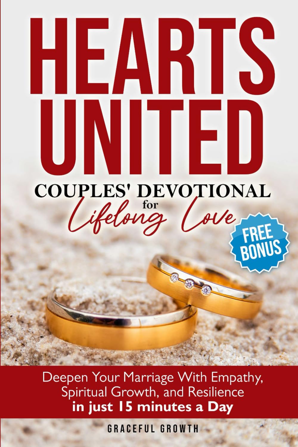 Hearts United: Couples' Devotional for Lifelong Love: Deepen Your Marriage with Empathy, Spiritual Growth, and Resilience in just 15 minutes a Day (The Unshakable Faith Series)