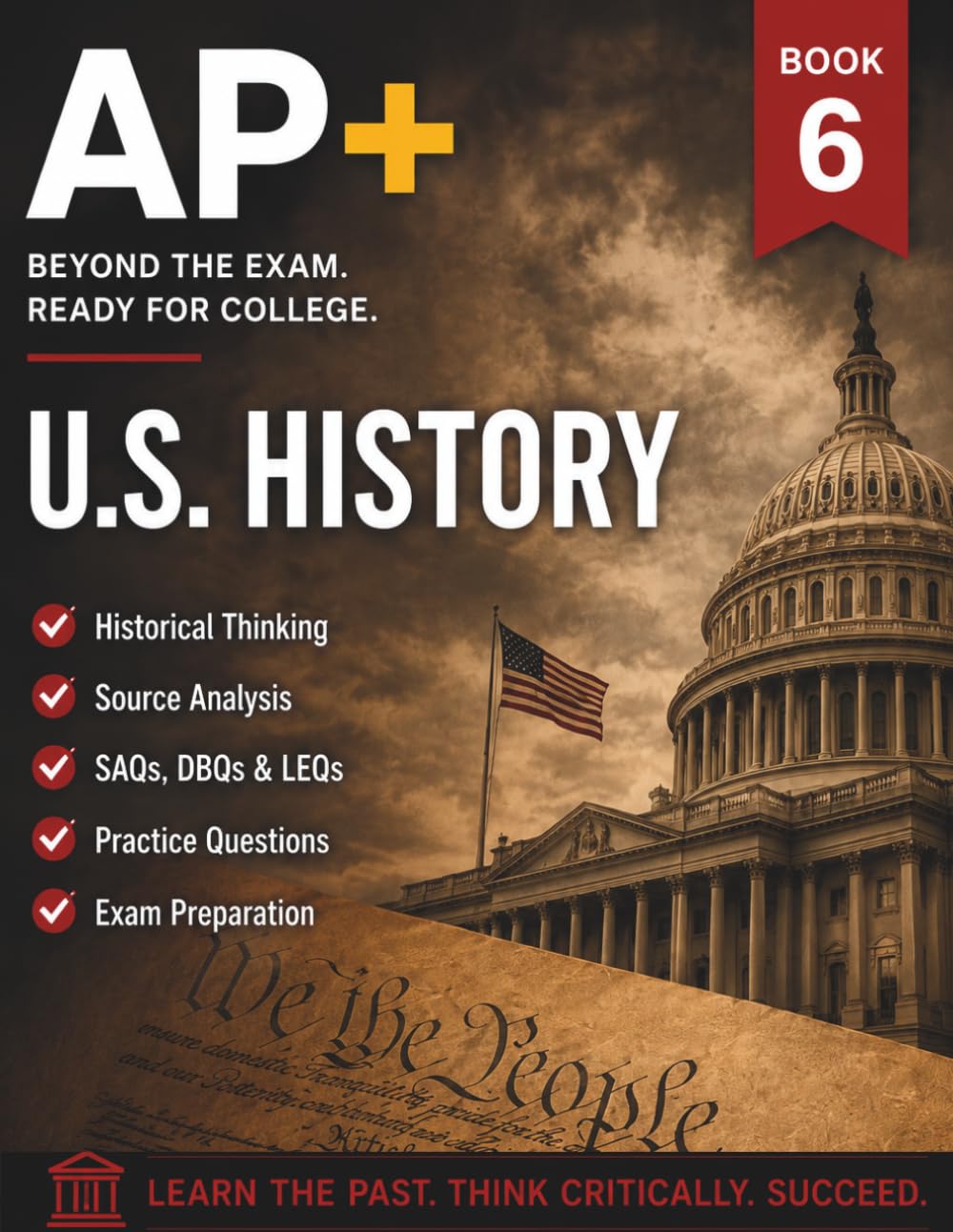AP+ US History College Readiness Practice Workbook: The Ultimate APUSH Review Guide with Source Analysis, DBQ & LEQ Essay Writing Templates, MCQs, and ... Score a 5 (AP+ College Readiness Workbooks)