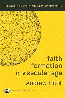 Faith Formation in a Secular Age: Responding to the Church's Obsession with Youthfulness (Ministry in a Secular Age)