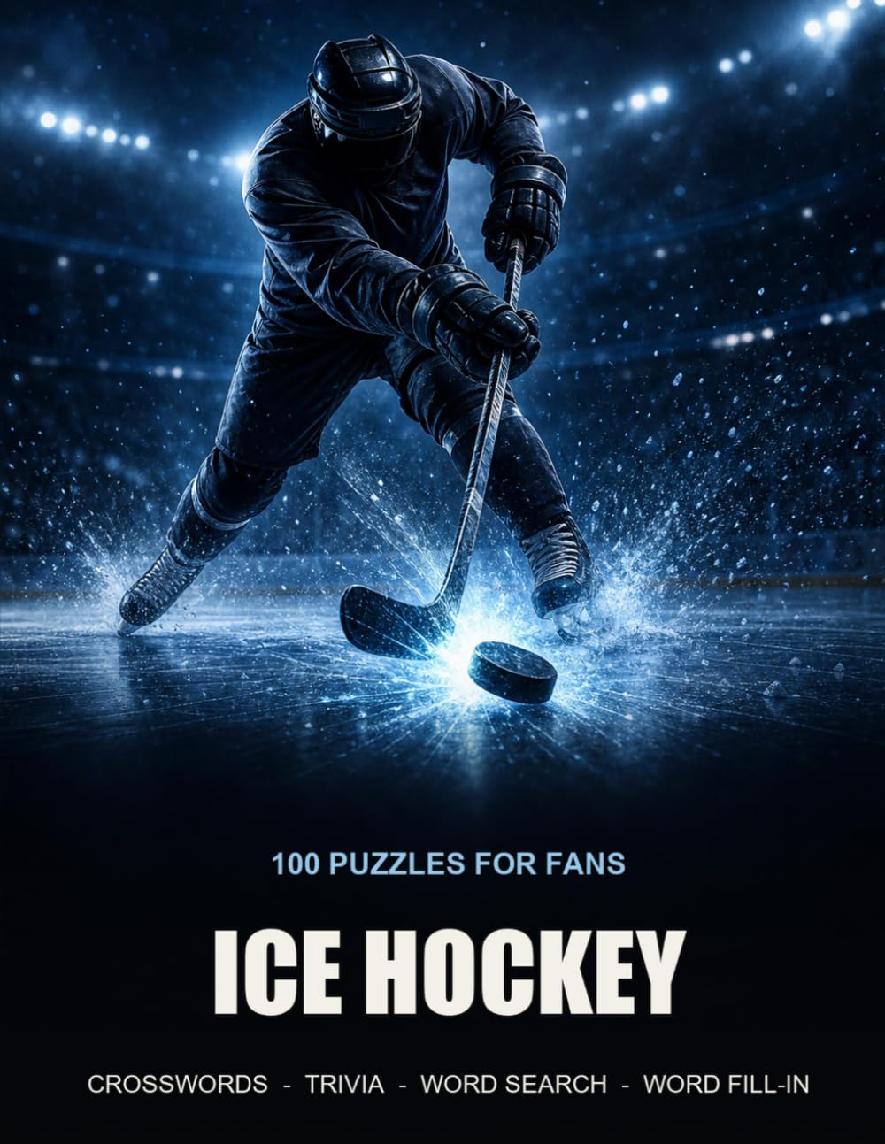 Ice Hockey Puzzle Book: 100 Puzzles for Fans - Crosswords, Trivia, Word Search, Word Fill-In, with Full Solutions (Game Day Puzzles)