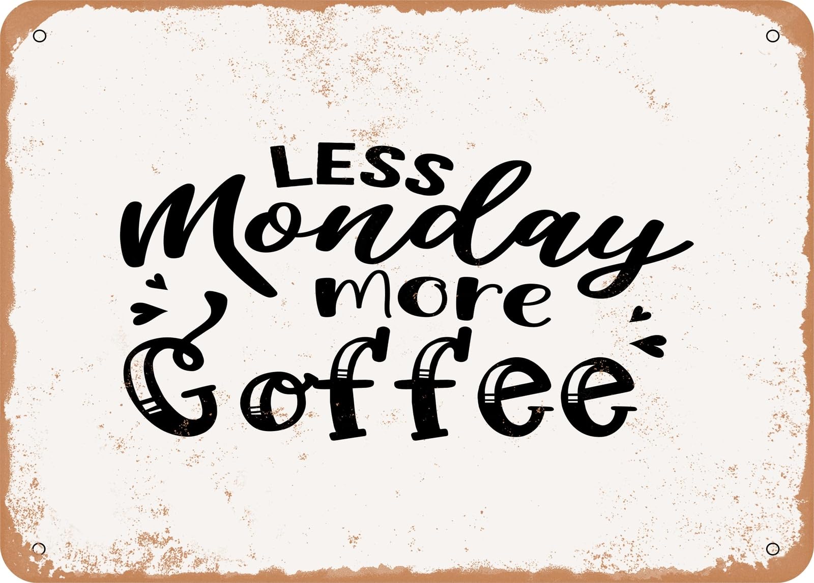 Metal Sign - Less Monday More Coffee - Vintage Rusty Look Sign home decor