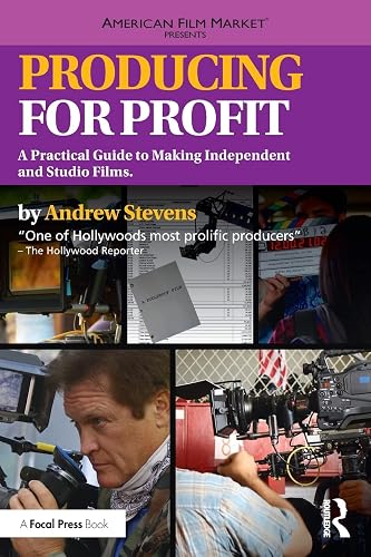 Producing for Profit: A Practical Guide to Making Independent and Studio Films (American Film Market Presents)